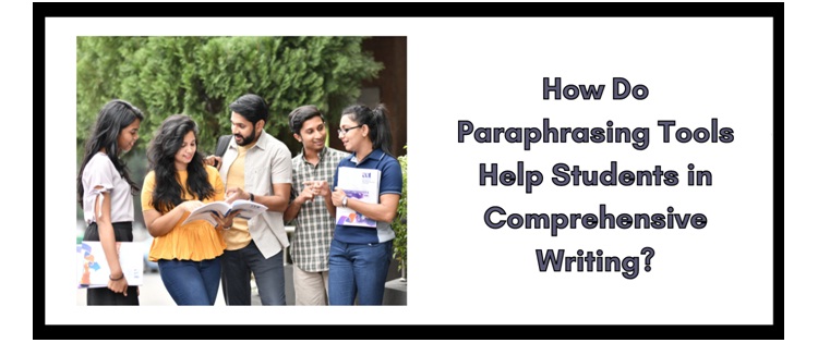 How Do Paraphrasing Tools Help Students in Comprehensive Writing Tasks?